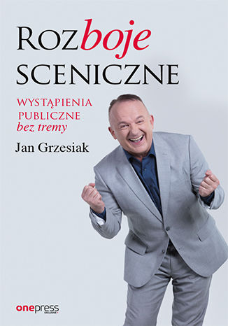 Rozboje sceniczne. Wystąpienia publiczne bez tremy Jan Grzesiak - okladka książki