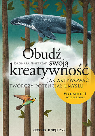 Obudź swoją kreatywność. Jak aktywować twórczy potencjał umysłu. Wydanie II rozszerzone Dagmara Gmitrzak - okladka książki