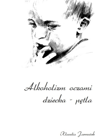 Alkoholizm oczami dziecka - pętla Klaudia Jarmużek - okladka książki