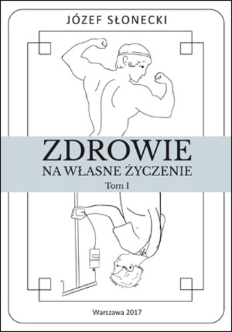 Zdrowie na własne życzenie. Tom I Józef Słonecki - okladka książki