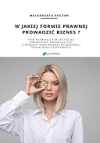 W JAKIEJ FORMIE PRAWNEJ PROWADZIĆ BIZNES ? Małgorzata Koczan - okladka książki