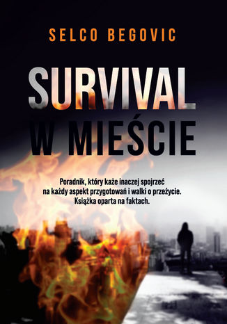 Survival w mieście. Realne sekrety przetrwania SHTF Selco Begovic - okladka książki