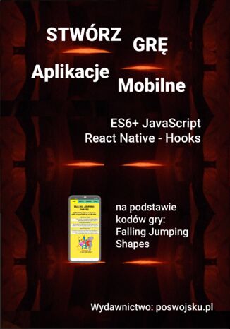 Stwórz Grę Aplikacje Mobilne ES6+ JavaScript React Native - Hooks poswojsku.pl - okladka książki