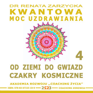 Od Ziemi do Gwiazd. Czakry Kosmiczne. Kwantowa Moc Uzdrawiania. Księga 4 dr Renata Zarzycka - okladka książki