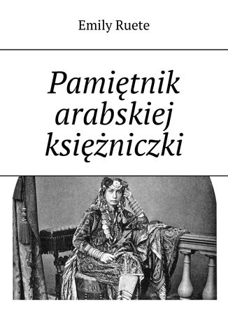 Pamiętnik arabskiej księżniczki Emily Ruete - okladka książki