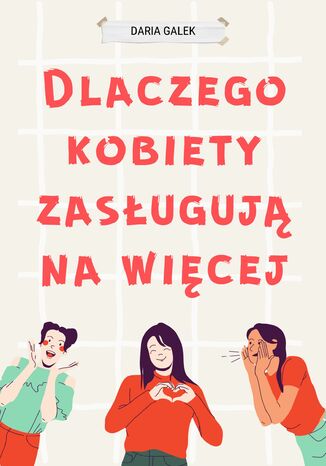 Dlaczego Kobiety Zasługują na Więcej Daria Gałek - okladka książki