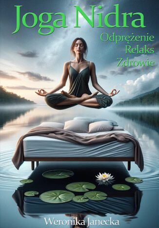 Joga Nidra. Odprężenie. Relaks. Zdrowie Weronika Janecka - okladka książki