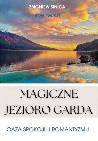 Magiczne Jezioro Garda. Oaza spokoju i romantyzmu Zbigniew Sinica - okladka książki