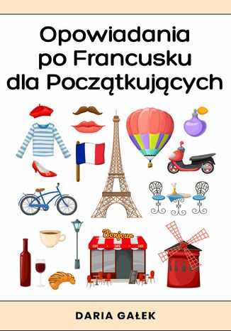 Opowiadania po Francusku dla Początkujących Daria Gałek - okladka książki