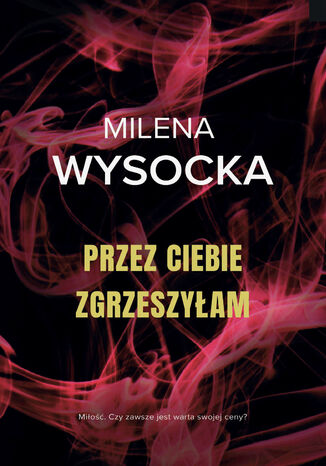 Przez ciebie zgrzeszyłam Milena Wysocka - okladka książki
