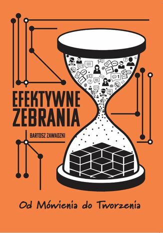 Efektywne Zebrania Od mówienia do Tworzenia Bartosz Zawadzki - okladka książki
