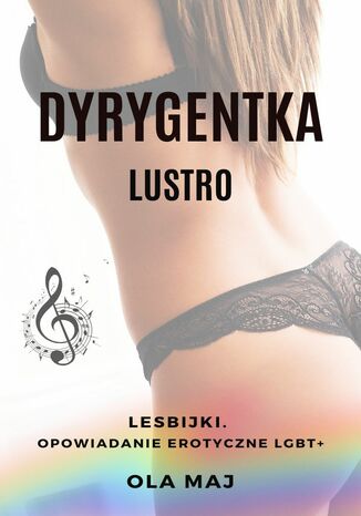 Dyrygentka. Lustro. Lesbijki. Opowiadanie erotyczne LGBT+ Ola Maj - okladka książki