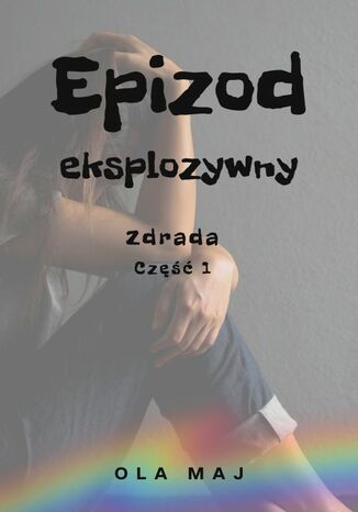 Epizod eksplozywny. Zdrada. Część 1 Ola Maj - okladka książki