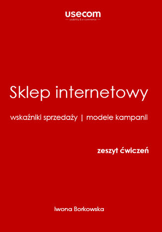 Sklep internetowy, wskaźniki sprzedaży, modele kampanii, zeszyt ćwiczeń Iwona Borkowska - okladka książki