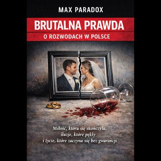 Brutalna prawda o rozwodach w Polsce - Miłość, która się skończyła, iluzje, które pękły i życie, które zaczyna się bez gwarancji Max Paradox - audiobook MP3