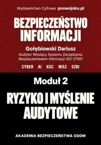 BEZPIECZEŃSTWO INFORMACJI CYBER AI KSC SZBI ISO 27001 Moduł 2 Ryzyko i myślenie audytowe Dariusz Gołębiowski - okladka książki