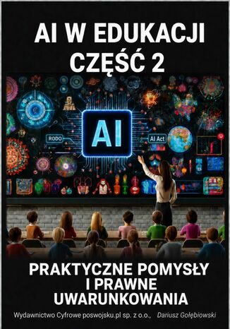 AI W EDUKACJI CZĘŚĆ 2 PRAKTYCZNE POMYSŁY PRAWNE UWARUNKOWANIA dla edukatorów i edukatorek Dariusz Gołębiowski - okladka książki
