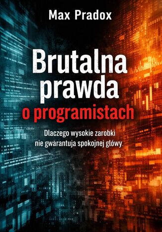 Brutalna prawda o programistach. Dlaczego wysokie zarobki nie gwarantują spokojnej głowy Max Paradox - okladka książki
