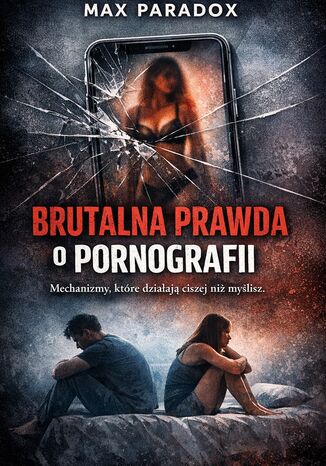 Brutalna prawda o pornografii. Mechanizmy, które działają ciszej niż myślisz Max Paradox - okladka książki