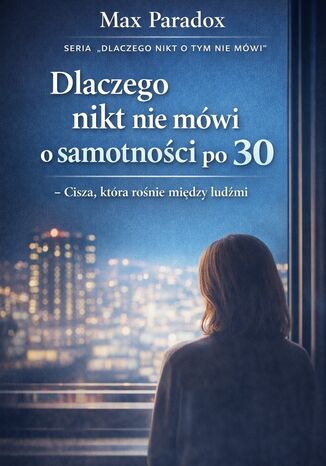 Dlaczego nikt nie mówi o samotności po 30. Cisza, która rośnie między ludźmi Max Paradox - okladka książki