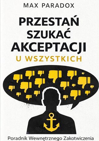 Przestań szukać akceptacji u wszystkich. Poradnik wewnętrznego zakotwiczenia Max Paradox - okladka książki