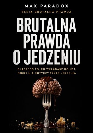 Brutalna prawda o jedzeniu w restauracjach. Dlaczego nie jesz tylko jedzenia, tylko cały system, który tobą steruje Max Paradox - okladka książki