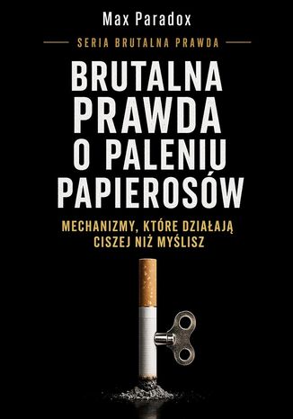 Brutalna prawda o paleniu papierosów. Mechanizmy, które działają ciszej niż myślisz Max Paradox - okladka książki