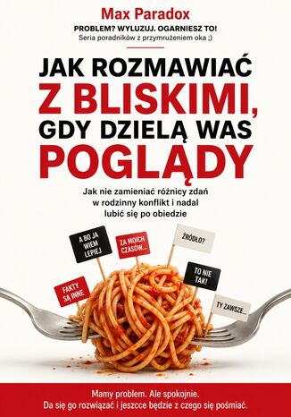Jak rozmawiać z bliskimi, gdy dzielą was poglądy Max Paradox - okladka książki