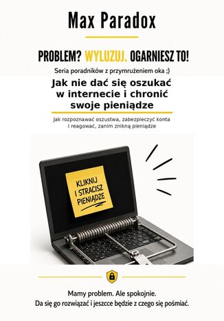 Jak nie dać się oszukać w internecie i chronić swoje pieniądze. Jak rozpoznawać oszustwa, zabezpieczyć konta i reagować, zanim znikną pieniądze Max Paradox - okladka książki
