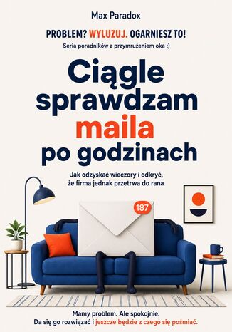 Ciągle sprawdzam maila po godzinach. Jak odzyskać wieczory i odkryć, że firma jednak przetrwa do rana Max Paradox - okladka książki