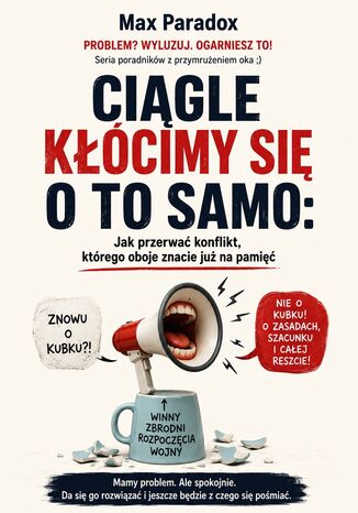 Ciągle kłócimy się o to samo. Jak przerwać konflikt, którego oboje znacie już na pamięć Max Paradox - okladka książki