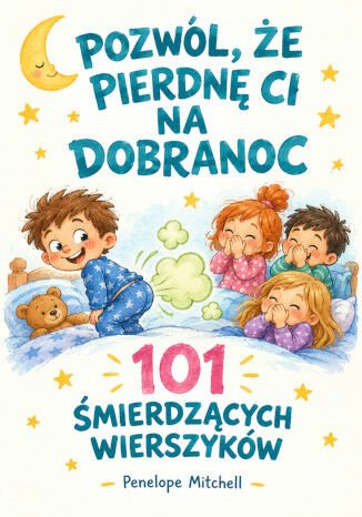 Pozwól, że Pierdnę Ci na Dobranoc, 101 Śmierdzących Wierszyków Penelope Mitchell - okladka książki