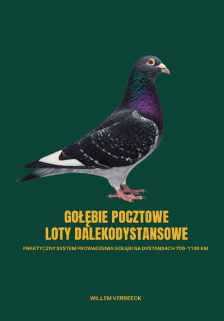 GOŁĘBIE POCZTOWE - LOTY DALEKODYSTANSOWE. Praktyczny system prowadzenia gołębi na dystansach 700-1100 km Willem Verbeeck - okladka książki