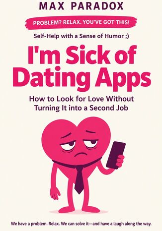 I'm Sick of Dating Apps - How to Look for Love Without Turning It into a Second Job Max Paradox - okladka książki