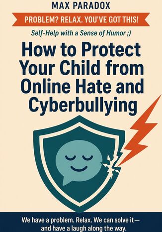 How to Protect Your Child from Online Hate and Cyberbullying Max Paradox - okladka książki