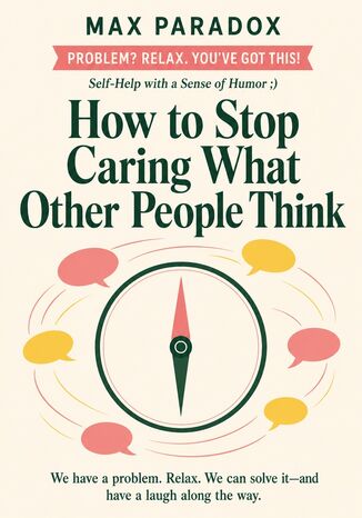 How to Stop Caring What Other People Think Max Paradox - okladka książki
