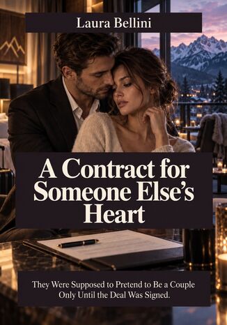 A Contract for Someone Else's Heart - They Were Supposed to Pretend to Be a Couple Only Until the Deal Was Signed Laura Bellini - okladka książki