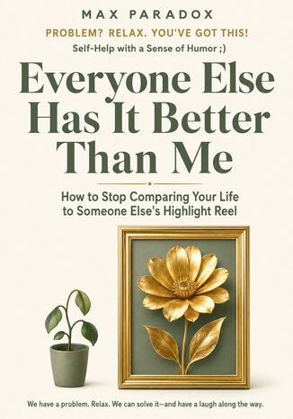 Everyone Else Has It Better Than Me - How to Stop Comparing Your Life to Someone Else's Highlight Reel Max Paradox - okladka książki