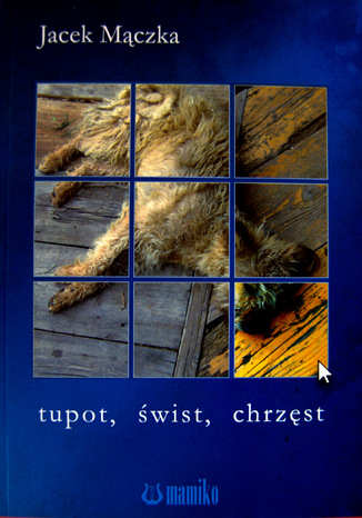 Tupot, świst, chrzęst Jacek Mączka - okladka książki