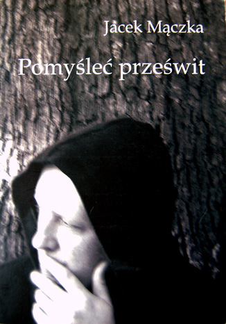 Pomyśleć prześwit Jacek Mączka - okladka książki