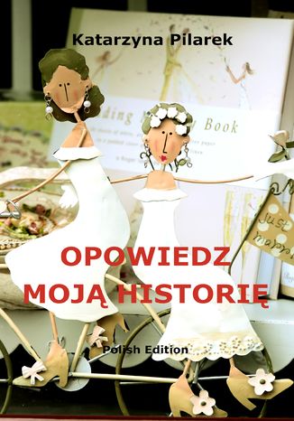 Opowiedz moją historię Katarzyna Pilarek - okladka książki