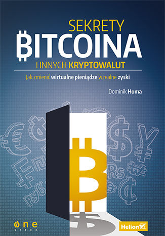 Sekrety Bitcoina i innych kryptowalut. Jak zmienić wirtualne pieniądze w realne zyski Dominik Homa - okladka książki