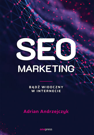 SEO marketing. Bądź widoczny w internecie Adrian Andrzejczyk - okladka książki