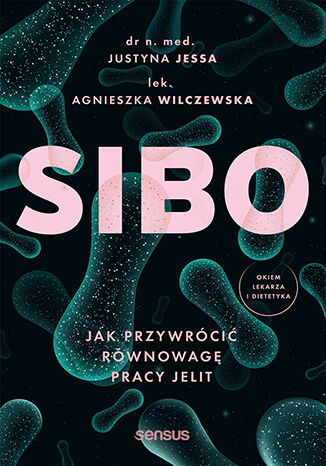 SIBO. Jak przywrócić równowagę pracy jelit Justyna Jessa,  Agnieszka Wilczewska - okladka książki