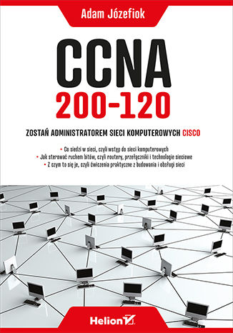 CCNA 200-120. Zostań administratorem sieci komputerowych Cisco Adam Józefiok - okladka książki
