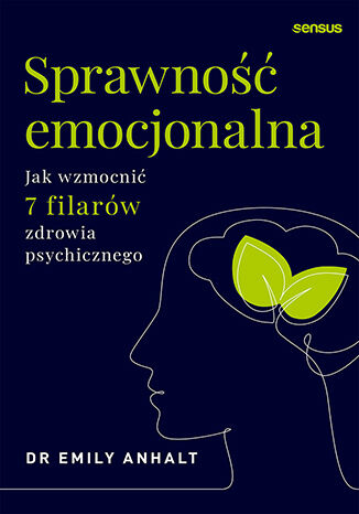Sprawność emocjonalna. Jak wzmocnić 7 filarów zdrowia psychicznego Dr Emily Anhalt - okladka książki
