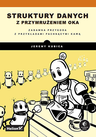 Struktury danych z przymrużeniem oka. Zabawna przygoda z przykładami pachnącymi kawą Jeremy Kubica - okladka książki