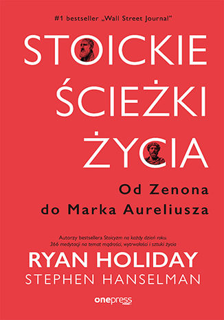 Stoickie ścieżki życia. Od Zenona do Marka Aureliusza Ryan Holiday, Stephen Hanselman - okladka książki