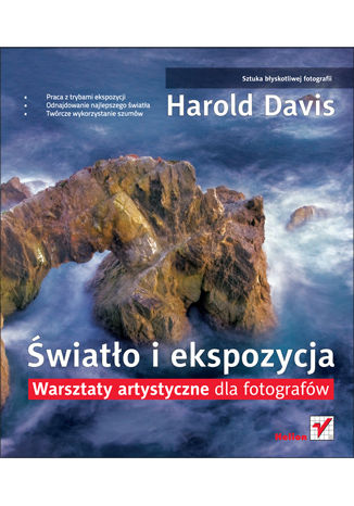 Światło i ekspozycja. Warsztaty artystyczne dla fotografów Harold Davis - okladka książki