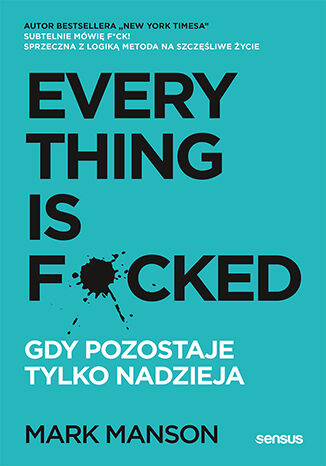 Everything is F*cked. Gdy pozostaje tylko nadzieja Mark Manson - okladka książki